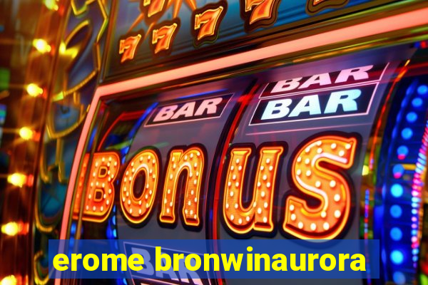 erome bronwinaurora